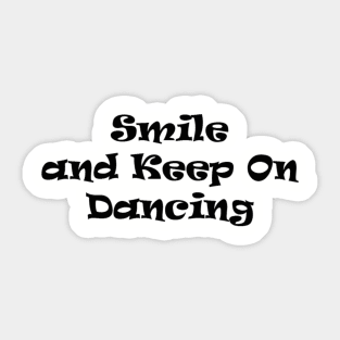 Smile and keep on dancing Sticker